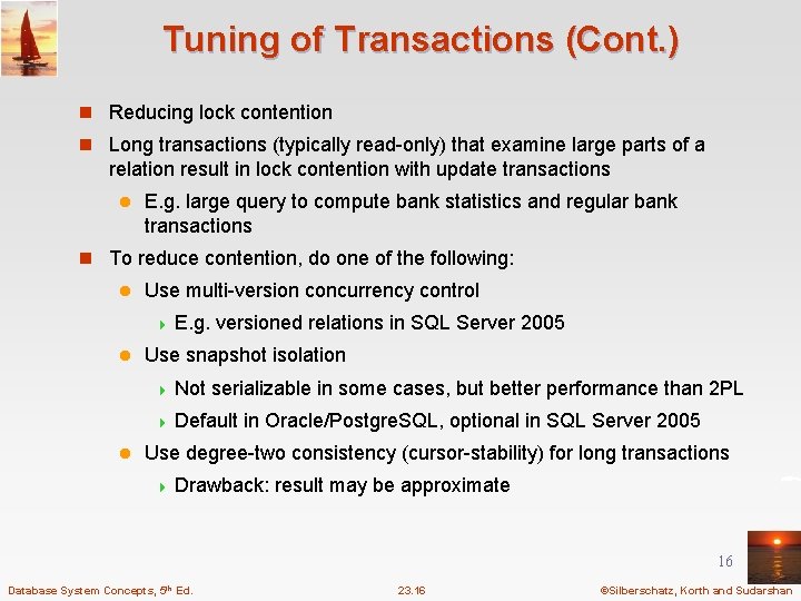 Tuning of Transactions (Cont. ) n Reducing lock contention n Long transactions (typically read-only)