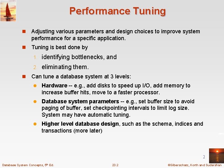 Performance Tuning n Adjusting various parameters and design choices to improve system performance for