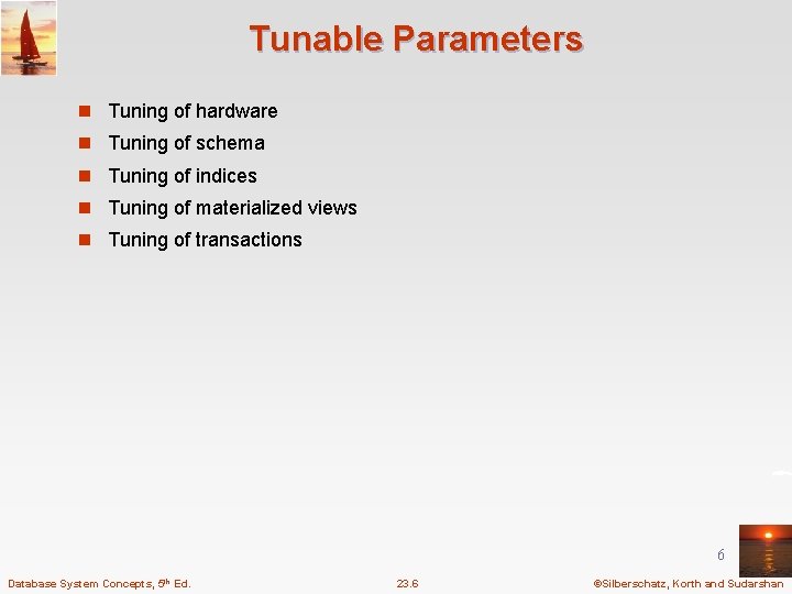 Tunable Parameters n Tuning of hardware n Tuning of schema n Tuning of indices