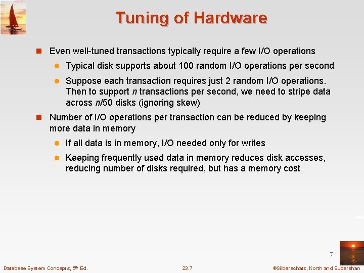 Tuning of Hardware n Even well-tuned transactions typically require a few I/O operations l