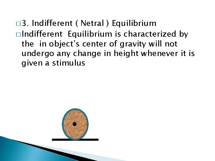 � 3. Indifferent ( Netral ) Equilibrium � Indifferent Equilibrium is characterized by the