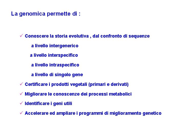 Studio ed uso della diversità genetica La genomica permette di : ü Conoscere la