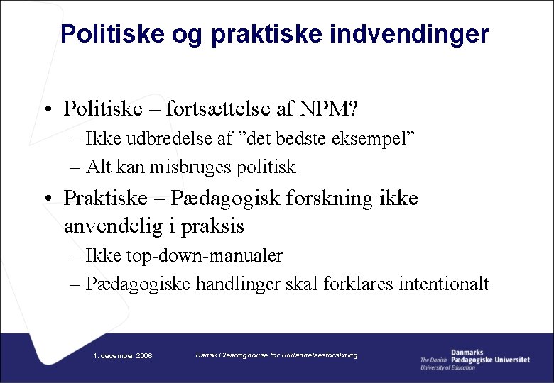 Politiske og praktiske indvendinger • Politiske – fortsættelse af NPM? – Ikke udbredelse af