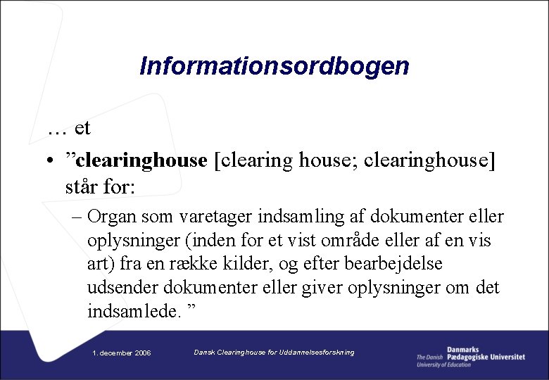 Informationsordbogen … et • ”clearinghouse [clearing house; clearinghouse] står for: – Organ som varetager