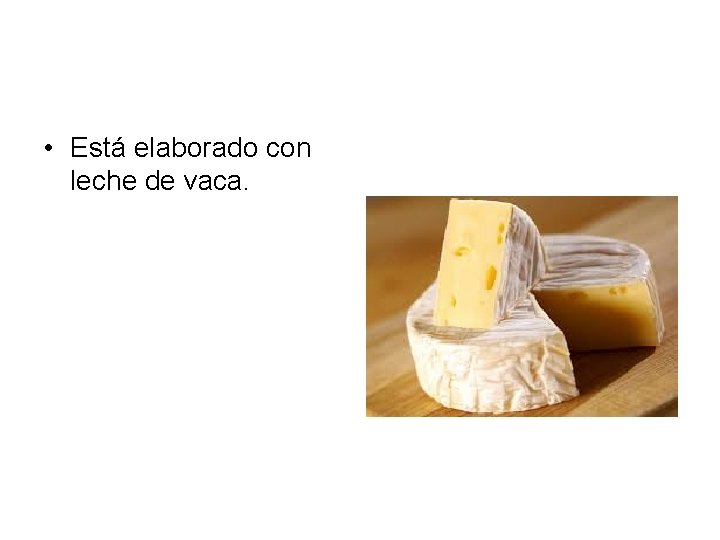  • Está elaborado con leche de vaca. 