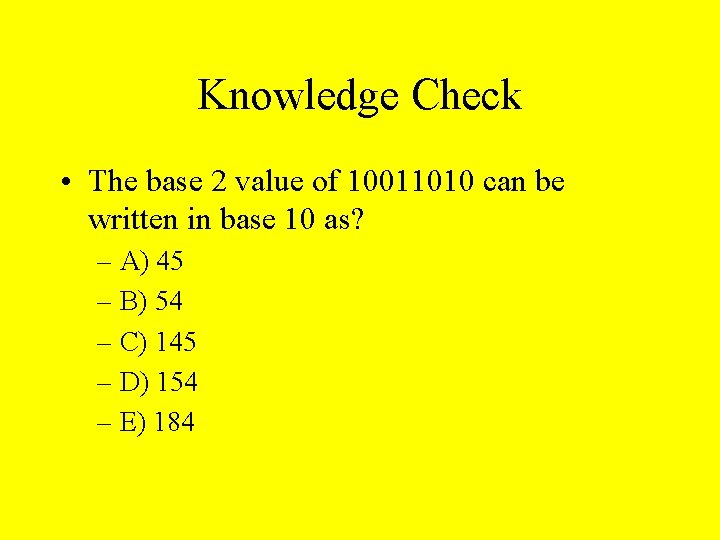 Knowledge Check • The base 2 value of 10011010 can be written in base