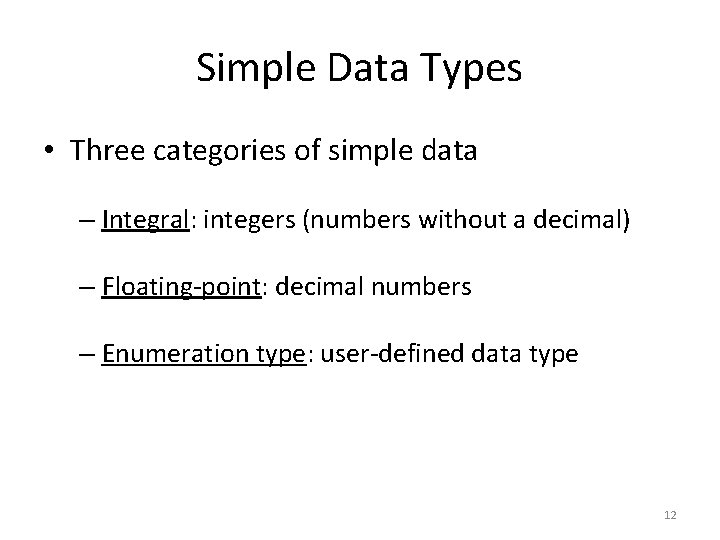 Simple Data Types • Three categories of simple data – Integral: integers (numbers without