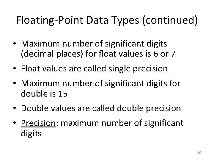 Floating-Point Data Types (continued) • Maximum number of significant digits (decimal places) for float