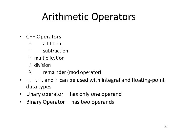 Arithmetic Operators • C++ Operators + addition subtraction * multiplication / division % remainder