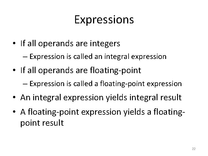 Expressions • If all operands are integers – Expression is called an integral expression