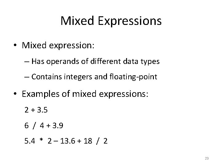 Mixed Expressions • Mixed expression: – Has operands of different data types – Contains