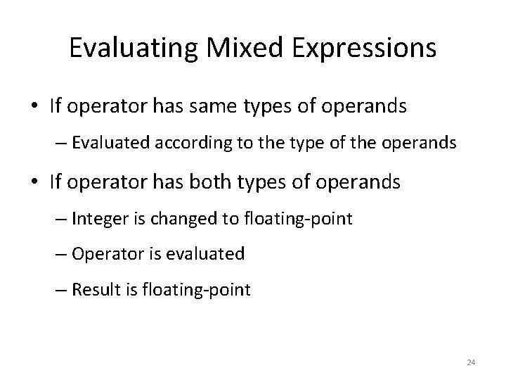 Evaluating Mixed Expressions • If operator has same types of operands – Evaluated according