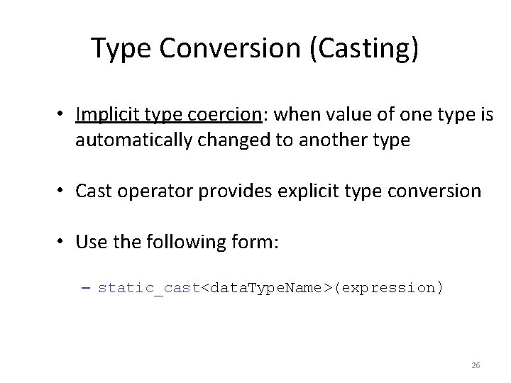 Type Conversion (Casting) • Implicit type coercion: when value of one type is automatically