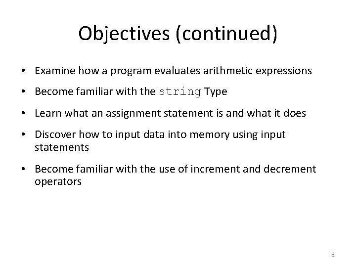 Objectives (continued) • Examine how a program evaluates arithmetic expressions • Become familiar with