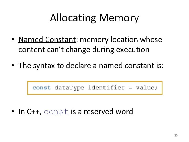 Allocating Memory • Named Constant: memory location whose content can’t change during execution •