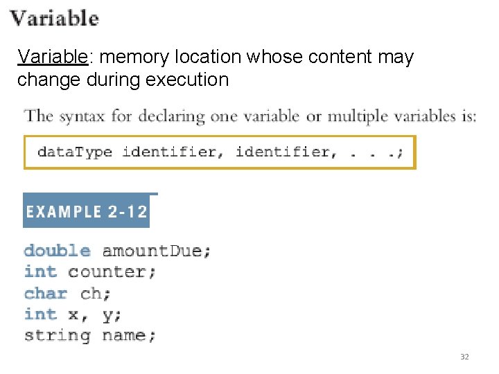 Variable: memory location whose content may change during execution 32 