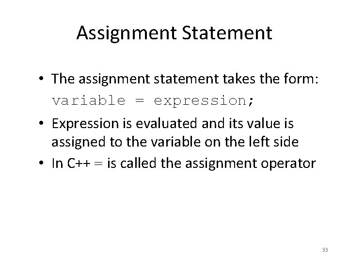 Assignment Statement • The assignment statement takes the form: variable = expression; • Expression