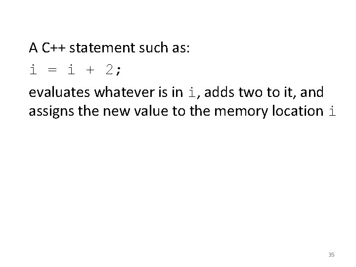 A C++ statement such as: i = i + 2; evaluates whatever is in