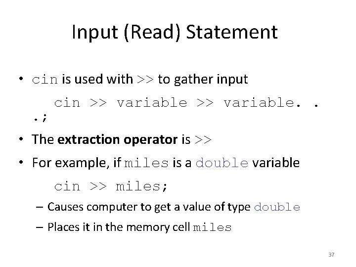 Input (Read) Statement • cin is used with >> to gather input. ; cin