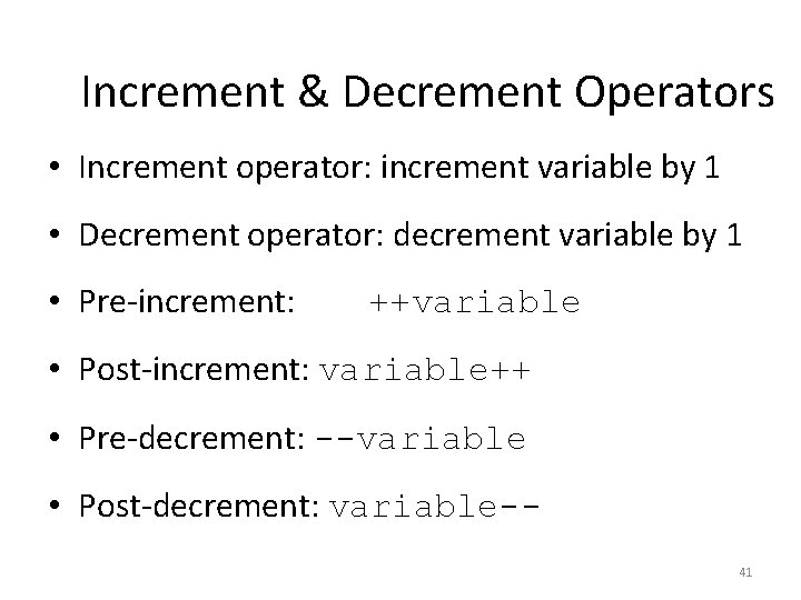 Increment & Decrement Operators • Increment operator: increment variable by 1 • Decrement operator: