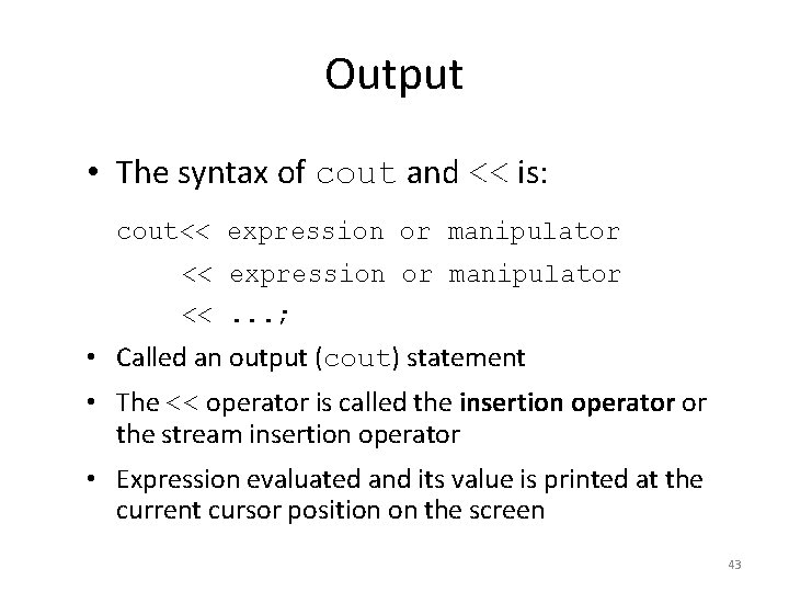 Output • The syntax of cout and << is: cout<< expression or manipulator <<.