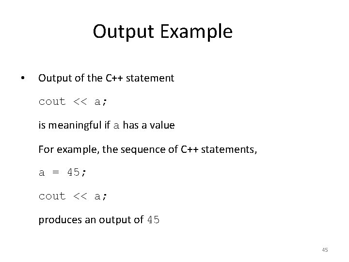 Output Example • Output of the C++ statement cout << a; is meaningful if