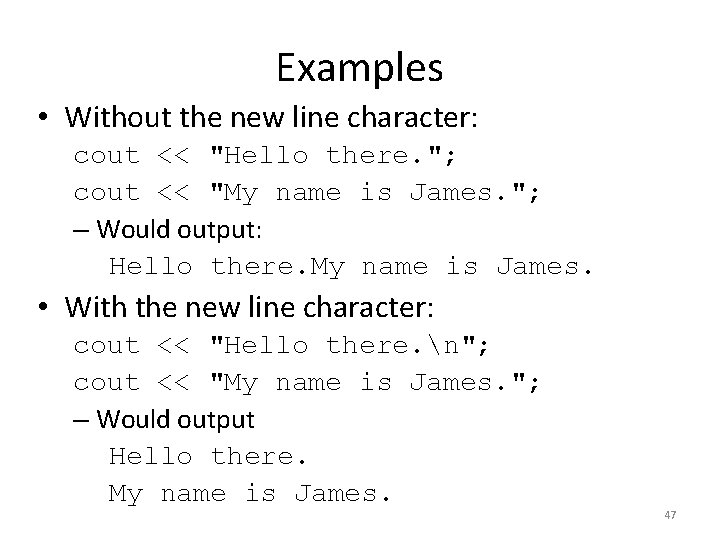 Examples • Without the new line character: cout << "Hello there. "; cout <<