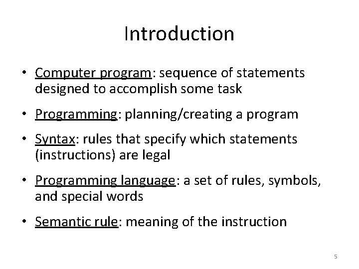 Introduction • Computer program: sequence of statements designed to accomplish some task • Programming: