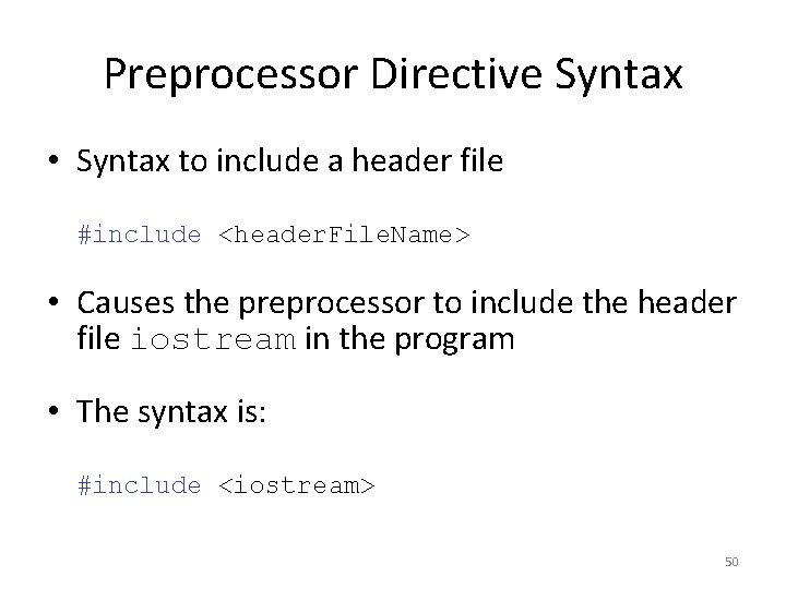 Preprocessor Directive Syntax • Syntax to include a header file #include <header. File. Name>