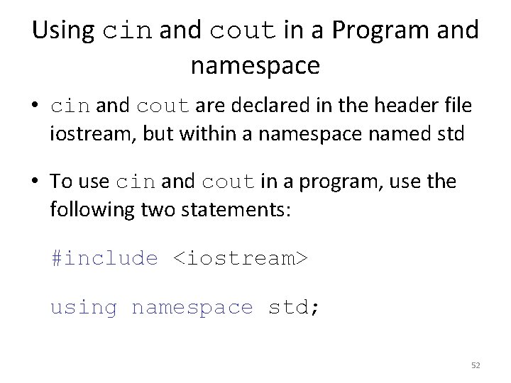 Using cin and cout in a Program and namespace • cin and cout are