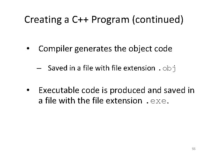 Creating a C++ Program (continued) • Compiler generates the object code – Saved in