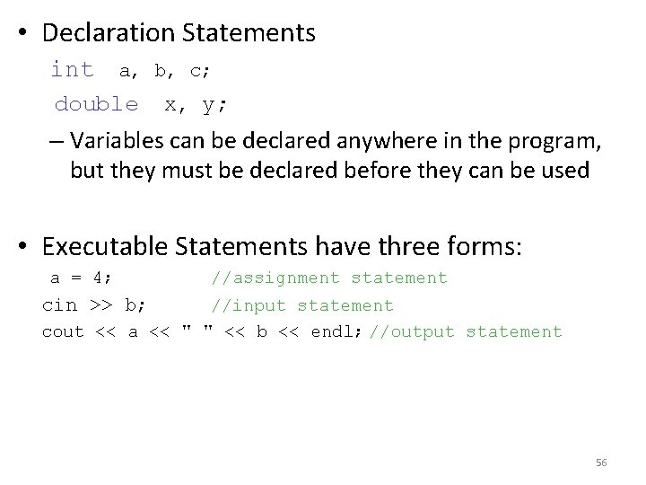  • Declaration Statements int a, b, c; double x, y; – Variables can