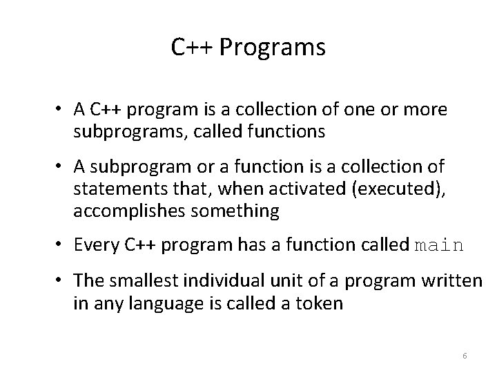 C++ Programs • A C++ program is a collection of one or more subprograms,