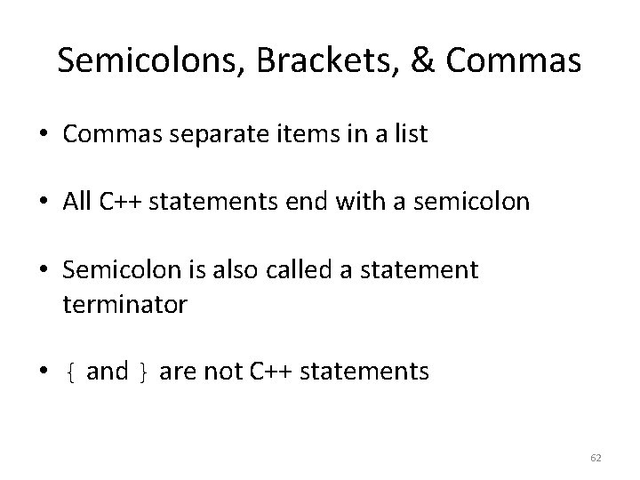 Semicolons, Brackets, & Commas • Commas separate items in a list • All C++