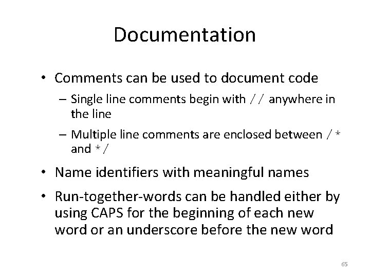 Documentation • Comments can be used to document code – Single line comments begin