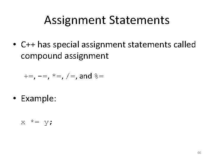 Assignment Statements • C++ has special assignment statements called compound assignment +=, -=, *=,