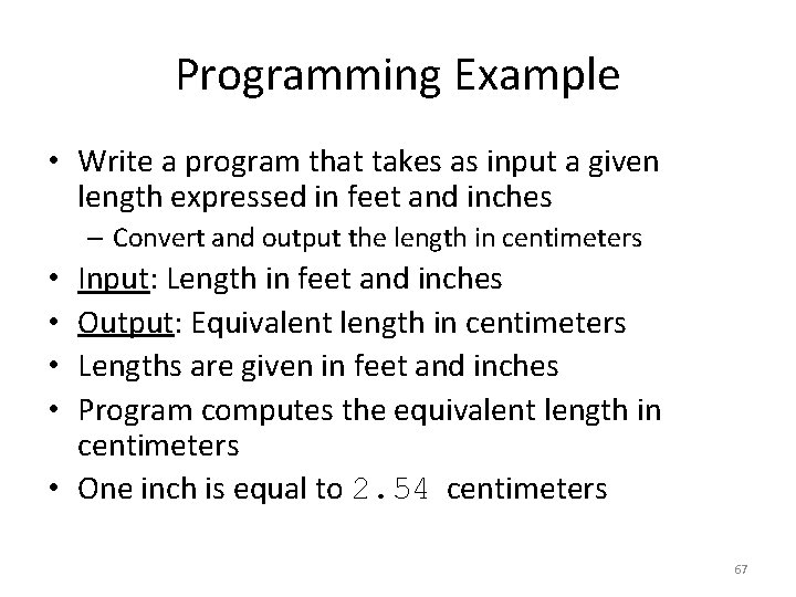 Programming Example • Write a program that takes as input a given length expressed