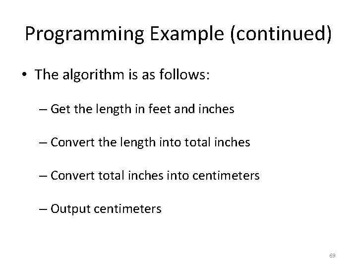 Programming Example (continued) • The algorithm is as follows: – Get the length in