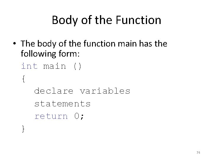 Body of the Function • The body of the function main has the following