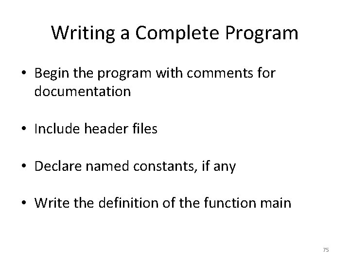 Writing a Complete Program • Begin the program with comments for documentation • Include