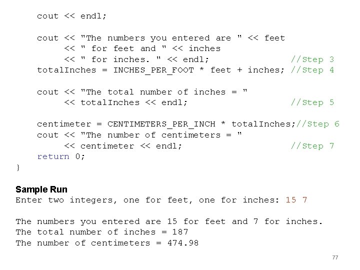 cout << endl; cout << "The numbers you entered are " << feet <<