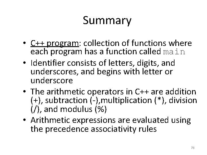 Summary • C++ program: collection of functions where each program has a function called