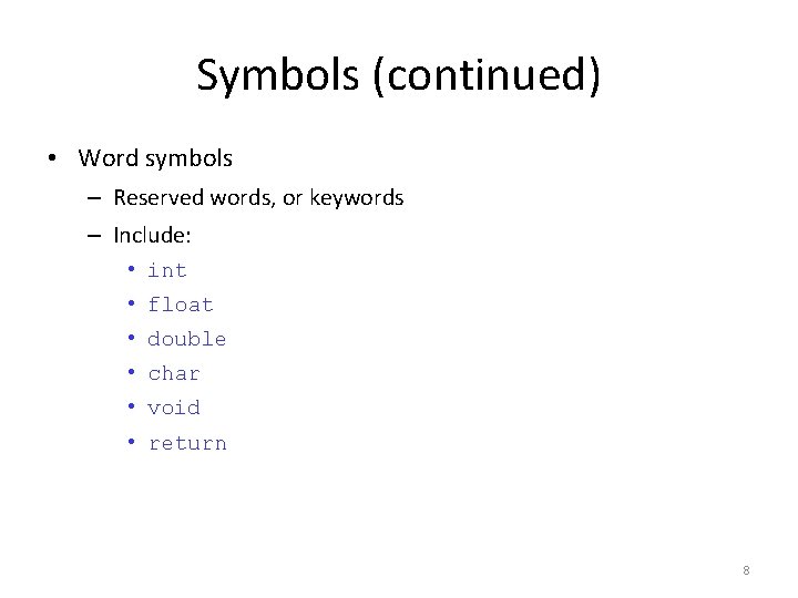 Symbols (continued) • Word symbols – Reserved words, or keywords – Include: • int