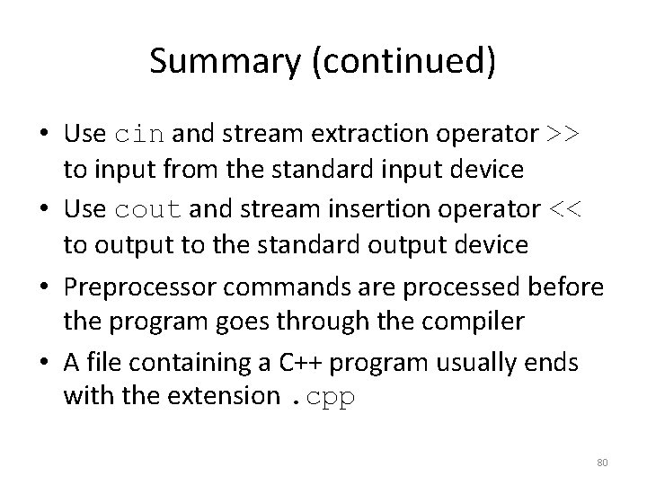 Summary (continued) • Use cin and stream extraction operator >> to input from the