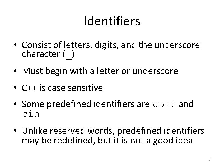 Identifiers • Consist of letters, digits, and the underscore character (_) • Must begin