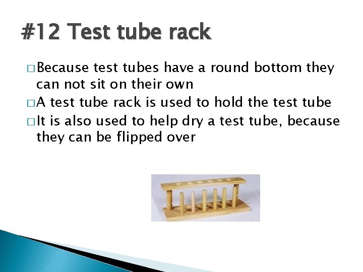 #12 Test tube rack � Because test tubes have a round bottom they can
