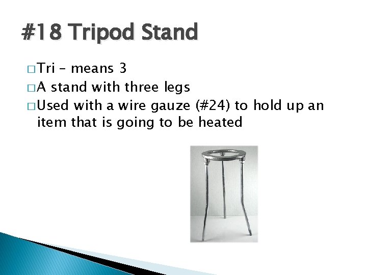 #18 Tripod Stand � Tri – means 3 � A stand with three legs