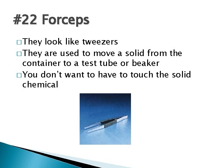 #22 Forceps � They look like tweezers � They are used to move a