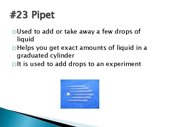 #23 Pipet � Used to add or take away a few drops of liquid