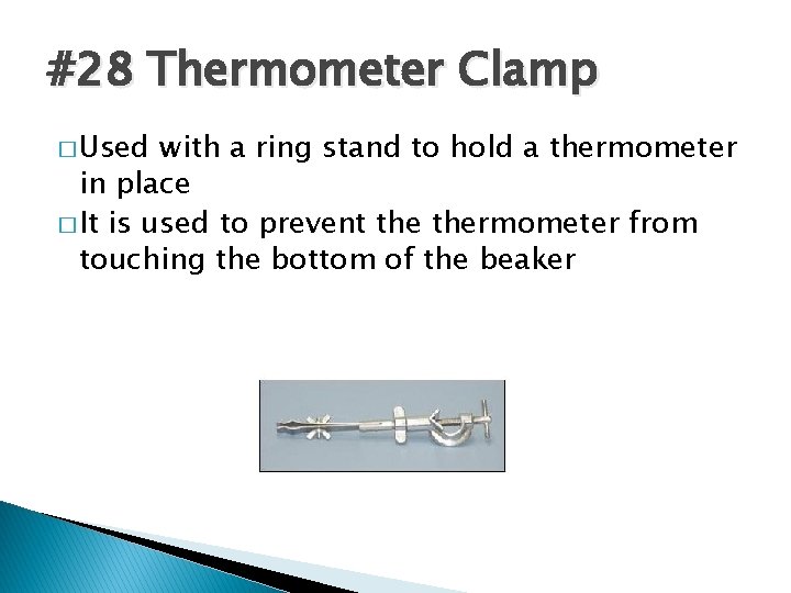 #28 Thermometer Clamp � Used with a ring stand to hold a thermometer in